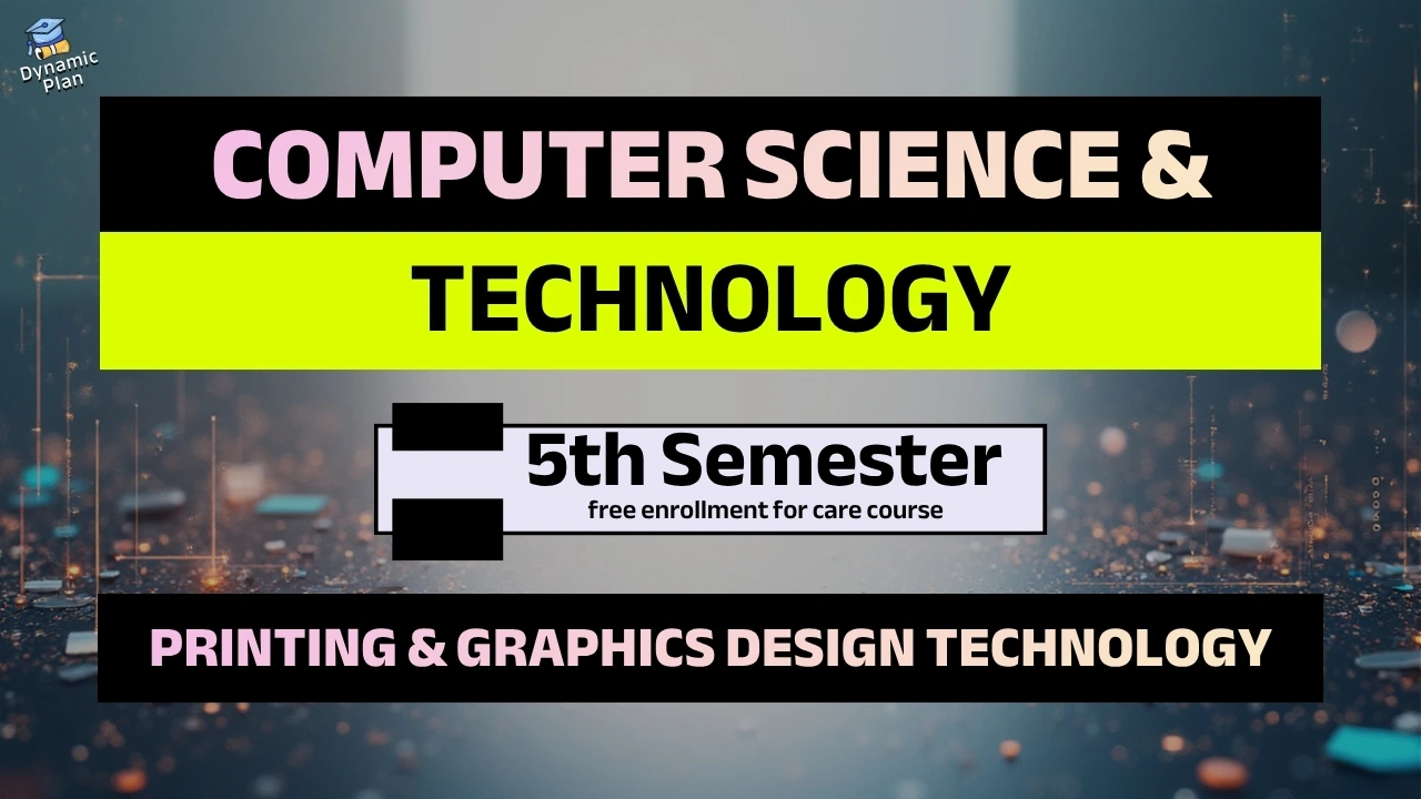 5th Semester→ Computer Science & Technology + Printing + Graphics Design Technology