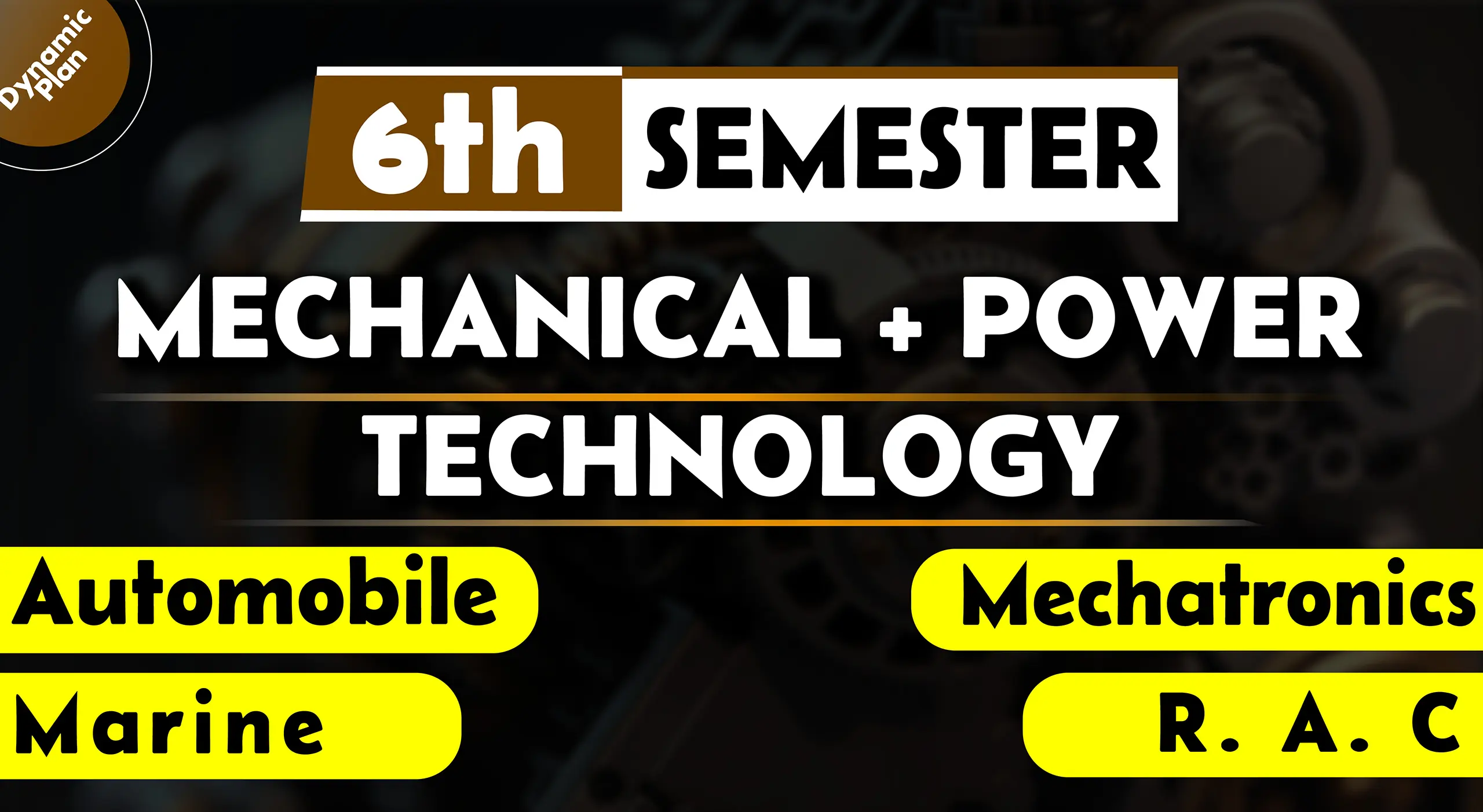 6th Semester→ Mechanical + Power + Automobile + Marine + RAC Technology