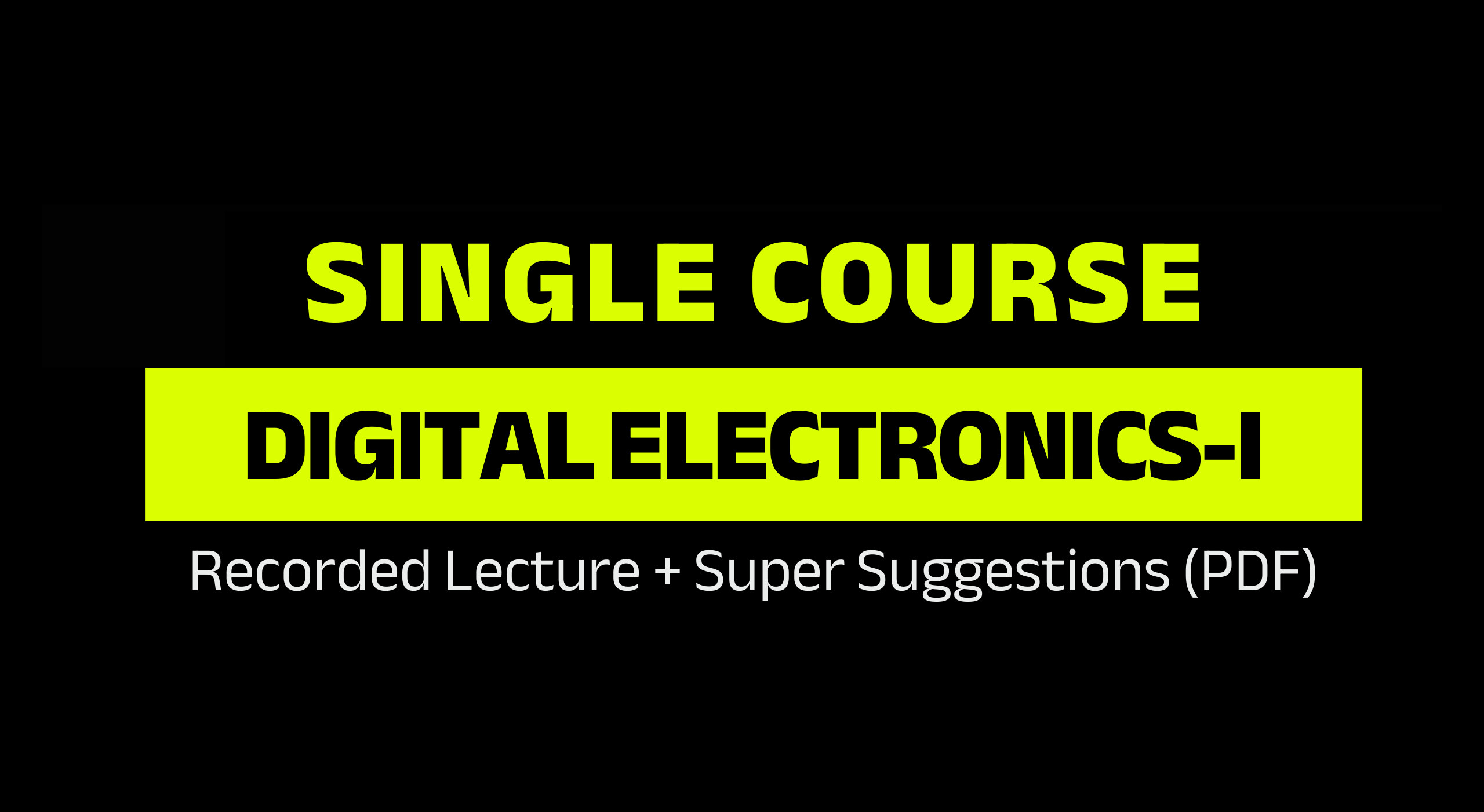 Digital Electronics-I →Special Course!