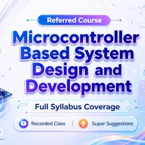 Microcontroller Based System Design and Development→ Recorded Class + Super Suggestion